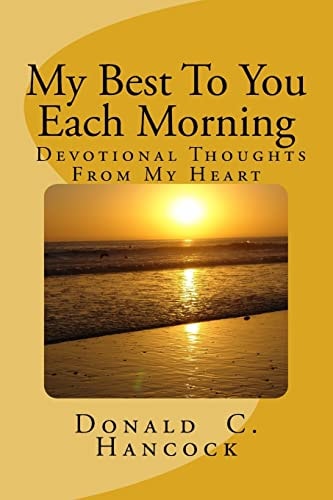 My Best To You Each Morning Thoughts and Stories to Enhance Your Own Devotional Life.