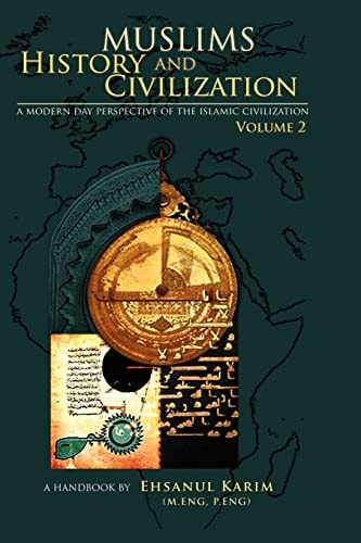 Muslims History and Civilization A Modern Day Perspective of the Islamic Civilization