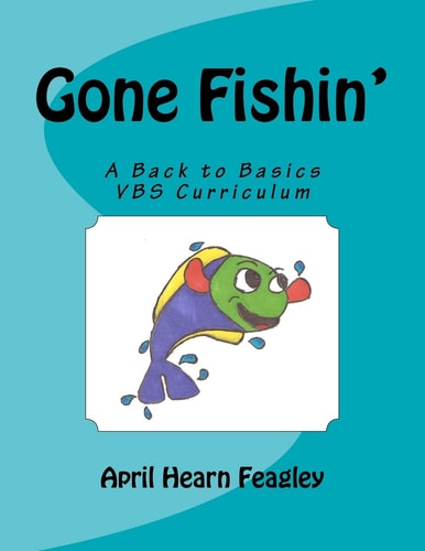 Gone Fishin' A Back to Basics Vacation Bible School Curriculum