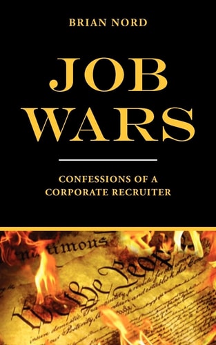 Job Wars Confessions of a Corporate Recruiter