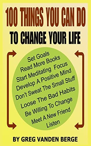 100 Things You Can Do, To Change Your Life