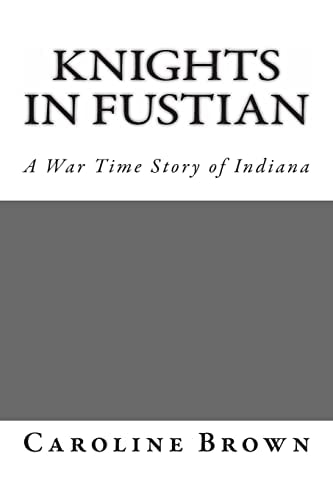 Knights in Fustian A War Time Story of Indiana