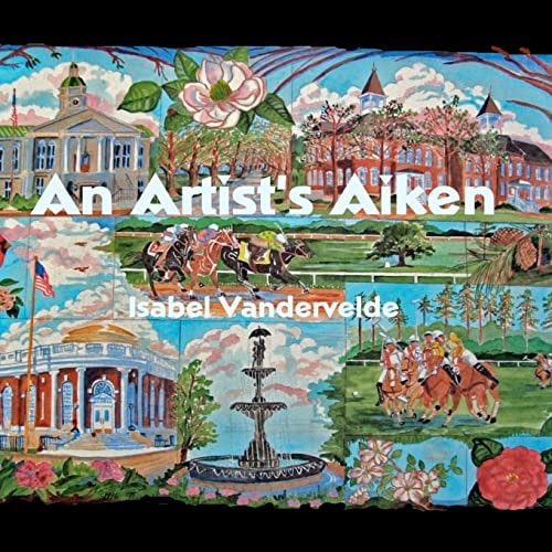 An Artist's Aiken Pictures and Writing of a South Carolina Town.