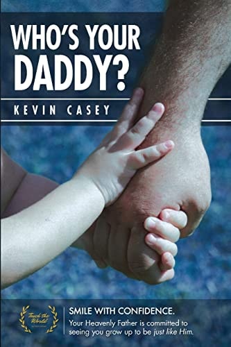 Who's Your Daddy? Smile Big! Your Heavenly Father's Ability Is Unmatched and He Is Committed to Seeing You Grow Up to Be Just Like Him.