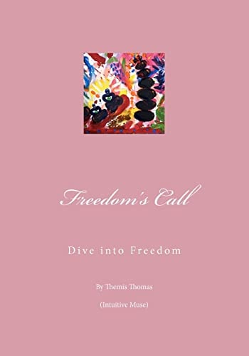 Freedom's Call Dive Into Freedom - Gently Tread the Stepping Stones of Your Inner World and Experience Your Dreams Effortlessly Unfolding