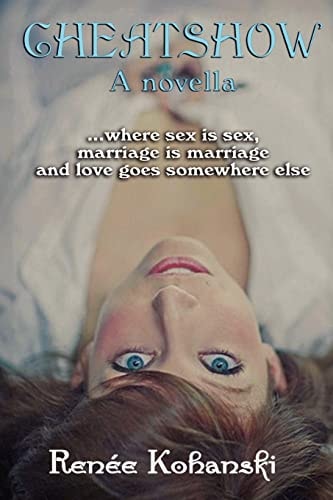 CheatShow A Novella where Sex is Sex, Marriage is Marriage and Love Goes Somewhere Else