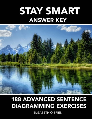 Stay Smart Answer Key: 188 Advanced Sentence Diagramming Exercises Grammar the Easy Way