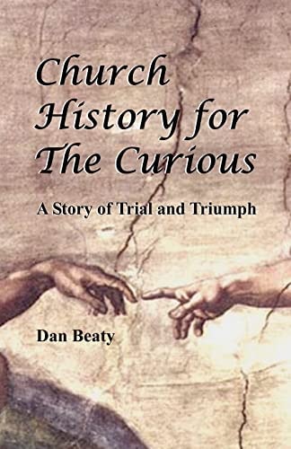 Church History for the Curious A Story of Trial and Triumph