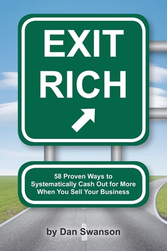 Exit Rich 58 Proven Ways to Systematically Cash Out For More When You Sell Your Business