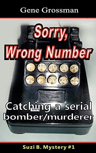 ...Sorry, Wrong Number Suzie B. Mystery #1: The Catching of a Serial Bomber/murderer