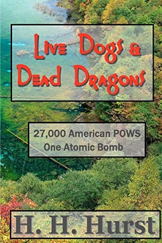 Live Dogs and Dead Dragons Nagasaki 1945. 27,000 American POWS. One Atomic Bomb