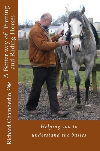 A Better Way of Training and Riding Horses A Refreshing Way to Understand Horsemanship and Equitation Put Simply.