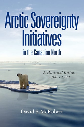 Arctic Sovereignty Initiatives in the Canadian North A Historical Review, 1700 - 1980