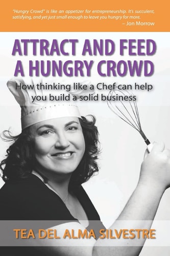 Attract and Feed a Hungry Crowd How Thinking Like a Chef Can Help You Build a Solid Business