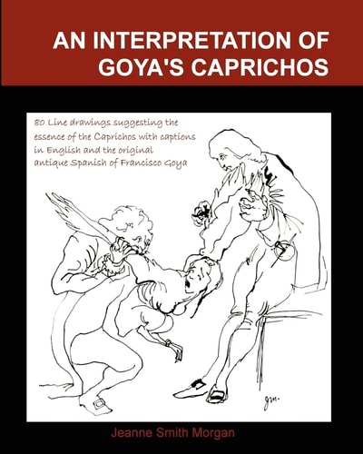 An Interpretation of Goya's Caprichos With 80 Interpretive Line Drawings and Captions in Original Antique Spanish and English