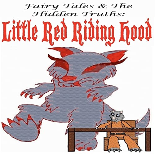 Fairy Tales and The Hidden Truths Little Red Riding Hood: Little Red Riding Hood