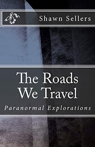 The Roads We Travel Paranormal Explorations