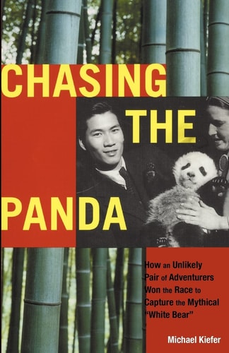 Chasing the Panda How an Unlikely Pair of Adventurers Won the Race to Capture the Mythical White Bear