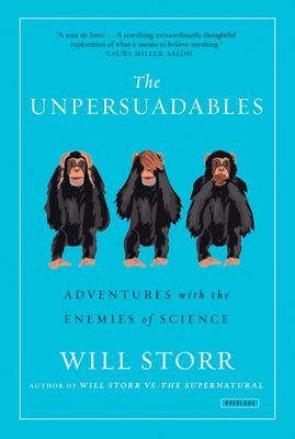 The Unpersuadables: Adventures with the Enemies of Science