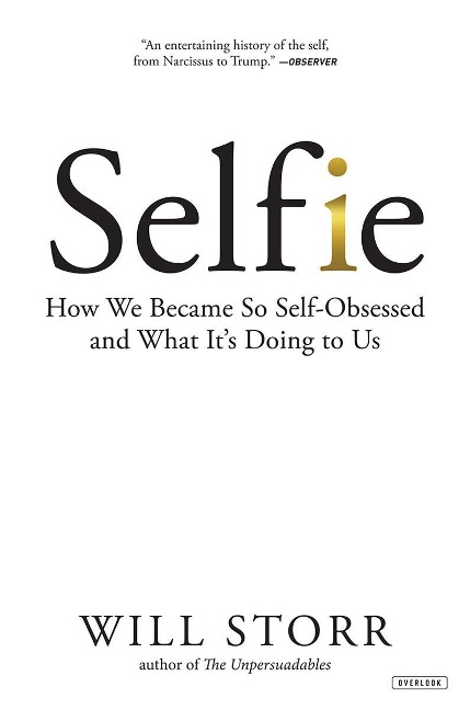 Selfie: How We Became So Self-Obsessed and What It's Doing to Us