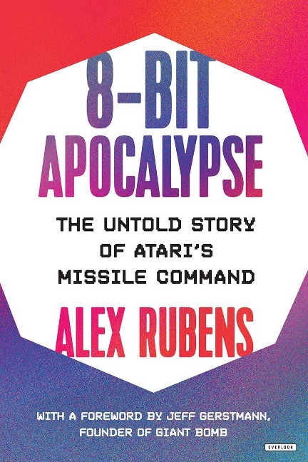 8-Bit Apocalypse: The Untold Story of Ataris Missile Command