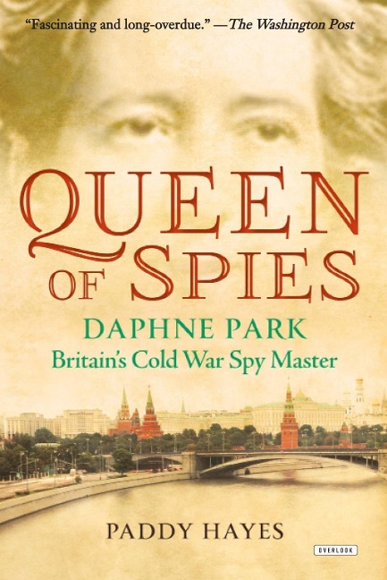 Queen of Spies: Daphne Park, Britains Cold War Spy Master