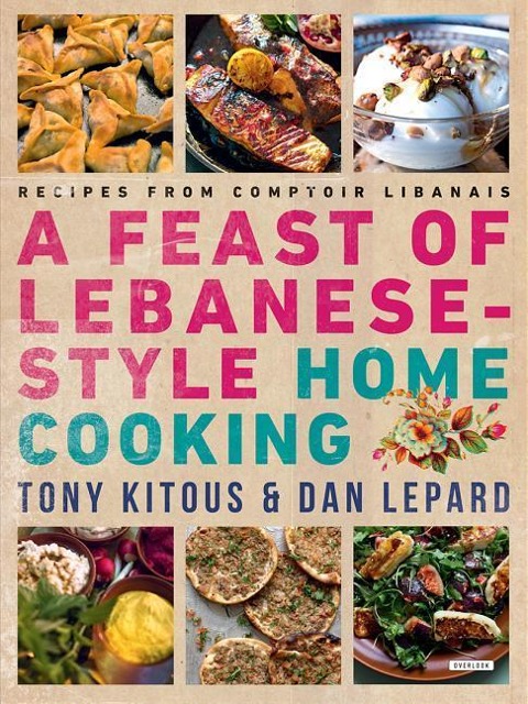 Feast of Lebanese-Style Home Cooking: Recipes from Comptoir Libanais