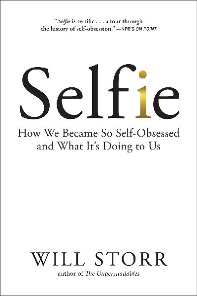 Selfie: How We Became So Self-Obsessed and What Its Doing to Us