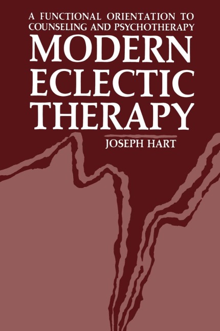 Modern Eclectic Therapy: A Functional Orientation to Counseling and Psychotherapy: Including a Twelve-Month Manual for Therapists