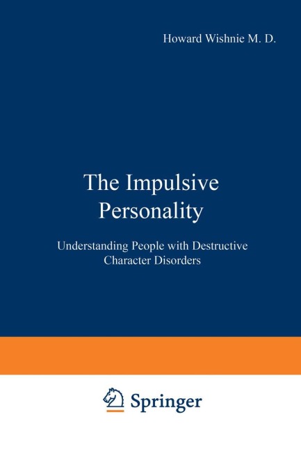 The Impulsive Personality: Understanding People with Destructive Character Disorders