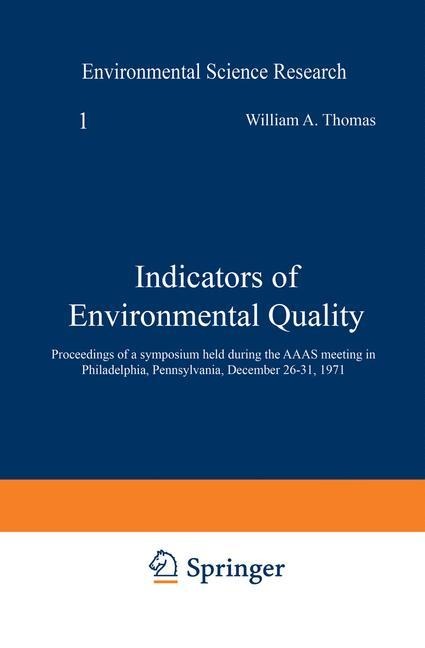 Indicators of Environmental Quality: Proceedings of a symposium held during the AAAS meeting in Philadelphia, Pennsylvania, December 26-31, 1971