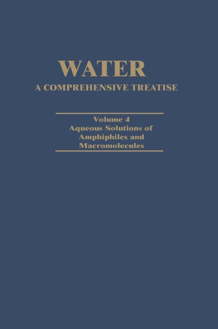 Water A Comprehensive Treatise: Volume 4: Aqueous Solutions of Amphiphiles and Macromolecules
