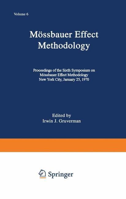 Mössbauer Effect Methodology: Volume 6 Proceedings of the Sixth Symposium on Mössbauer Effect Methodology New York City, January 25, 1970
