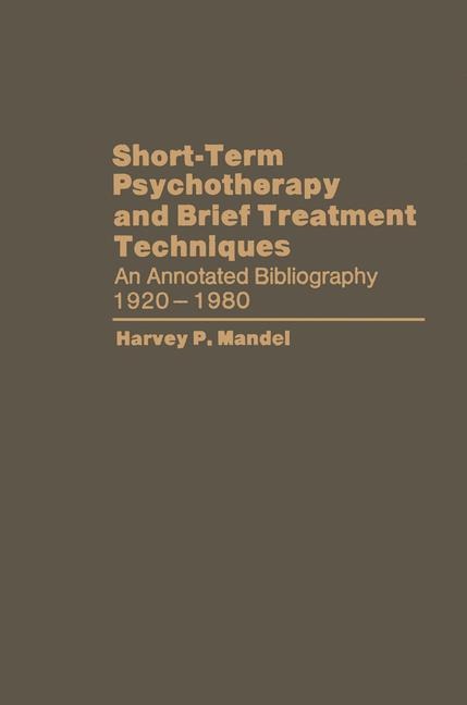 Short-Term Psychotherapy and Brief Treatment Techniques: An Annotated Bibliography 1920-1980