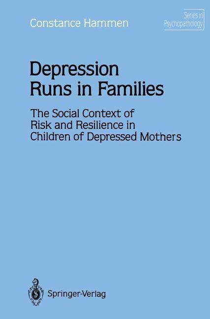Depression Runs in Families: The Social Context of Risk and Resilience in Children of Depressed Mothers