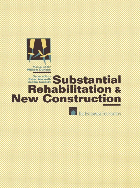 Substantial Rehabilitation &amp; New Construction: ¿ For Project Managers Working with Architects ¿ Production Step-by-Step ¿ Model Policies & Procedures ¿ Forms and Documents