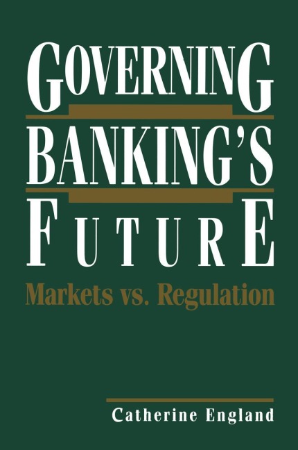 Governing Bankings Future: Markets vs. Regulation