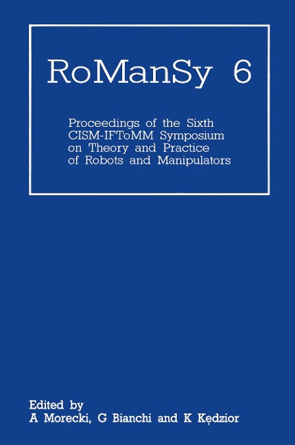 RoManSy 6: Proceedings of the Sixth CISM-IFToMM Symposium on Theory and Practice of Robots and Manipulators
