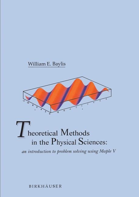 Theoretical Methods in the Physical Sciences: An introduction to problem solving using Maple V