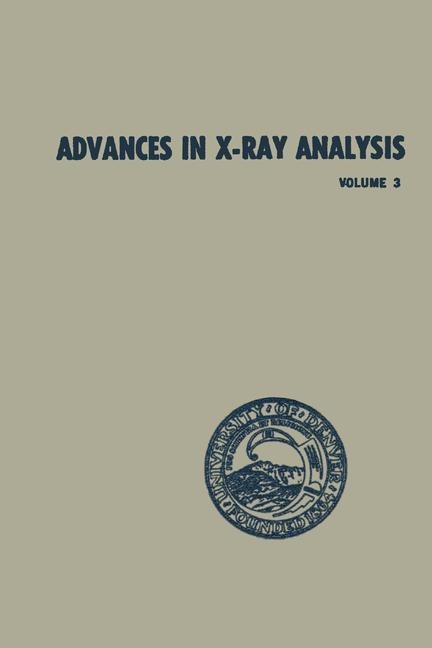 Advances in X-Ray Analysis: Volume 3 Proceedings of the Eighth Annual Conference on Applications of X-Ray Analysis Held August 12-14, 1959