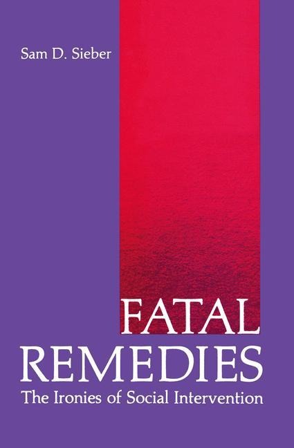 Fatal Remedies: The Ironies of Social Intervention