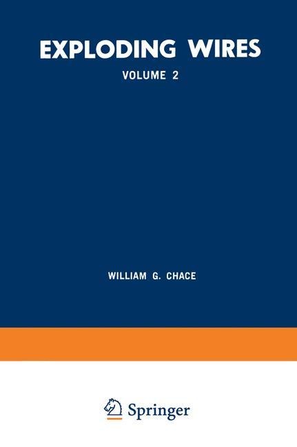 Exploding Wires: Volume 2 Proceedings of the Second Conference on the Exploding Wire Phenomenon, Held at Boston, November 13-15, 1961, under the Sponsorship of the Geophysics Research Directorate, Air Force Cambridge Research Laboratories, Office of Aeros