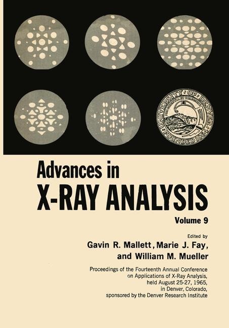 Advances in X-Ray Analysis: Volume 9 Proceedings of the Fourteenth Annual Conference on Applications of X-Ray Analysis Held August 25-27, 1965