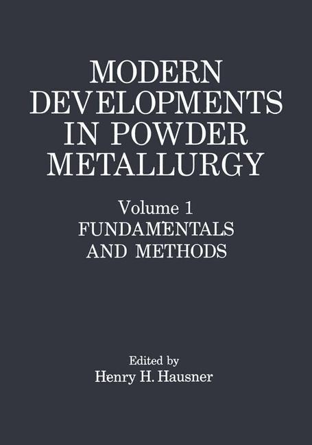 Modern Developments in Powder Metallurgy: Volume 1: Fundamentals and Methods