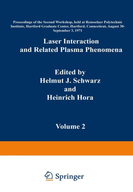 Laser Interaction and Related Plasma Phenomena: Volume 2 Proceedings of the Second Workshop, held at Rensselaer Polytechnic Institute, Hartford Graduate Center, Hartford, Connecticut, August 30-September 3, 1971