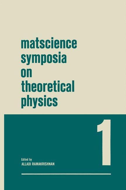 Matscience Symposia on Theoretical Physics: Lectures presented at the 1963 First Anniversary Symposium of the Institute of Mathematical Sciences Madras, India