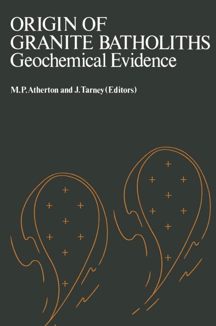 Origin of Granite Batholiths Geochemical Evidence: Based on a meeting of the Geochemistry Group of the Mineralogical Society