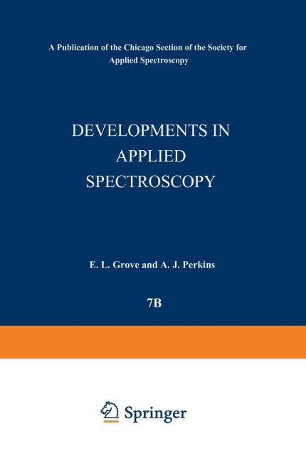 Developments in Applied Spectroscopy: Volume 7b Selected Papers from the Seventh National Meeting of the Society for Applied Spectroscopy (Nineteenth Annual Mid-America Spectroscopy Symposium) Held in Chicago, Illinois, May 13-17, 1968