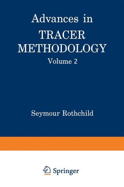 Advances in Tracer Methodology: Volume 2 A collection of papers presented at the Sixth, Seventh, and Eight Symposia on Tracer Methodology plus other papers selected by the editor