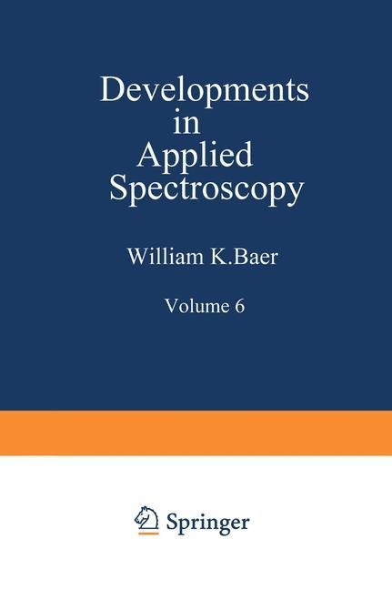 Developments in Applied Spectroscopy: Volume 6 Selected papers from the Eighteenth Annual Mid-America Spectroscopy Symposium Held in Chicago, Illinois May 15-18, 1967